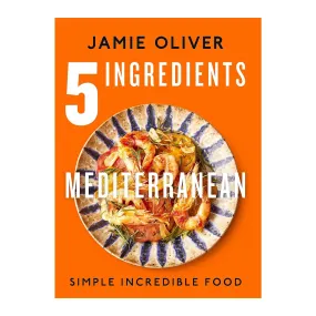 5 Ingredients Mediterranean: Simple Incredible Food