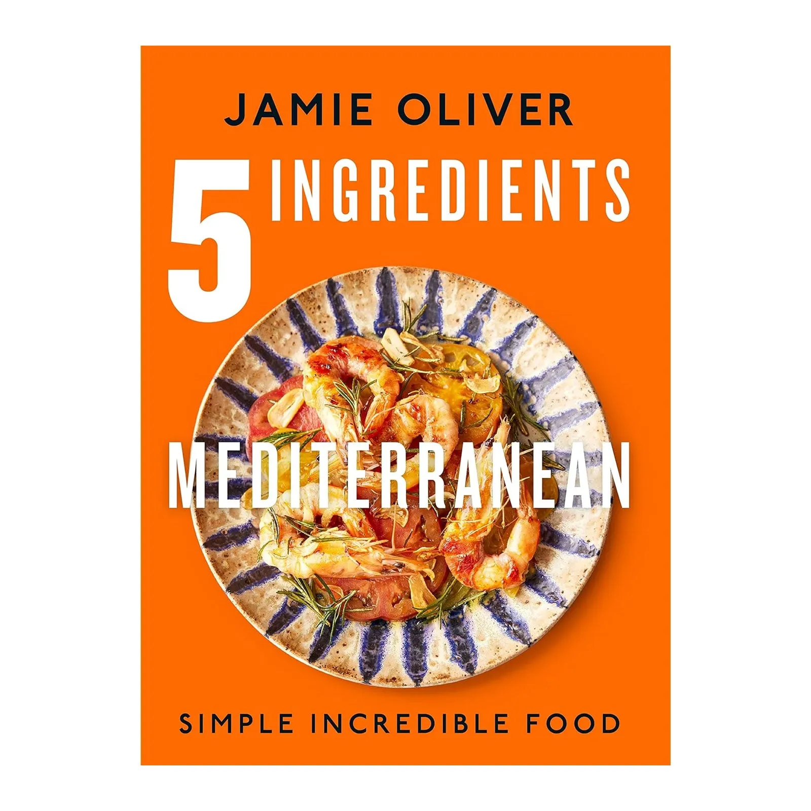 5 Ingredients Mediterranean: Simple Incredible Food