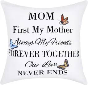 Mom First My Mother Gift Pillow Cover Always My Friends, Forever Together Our Love Never Ends Pillowcase, Mother Gifts from Daughter, 18X18